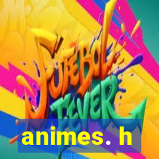 animes. h